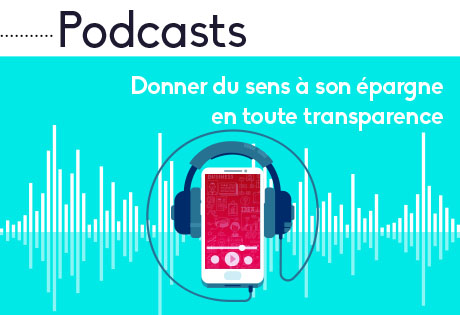 Podcasts : Donner du sens à son épargne en toute transparence